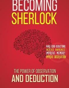 Becoming Sherlock: The Power of Observation & Deduction